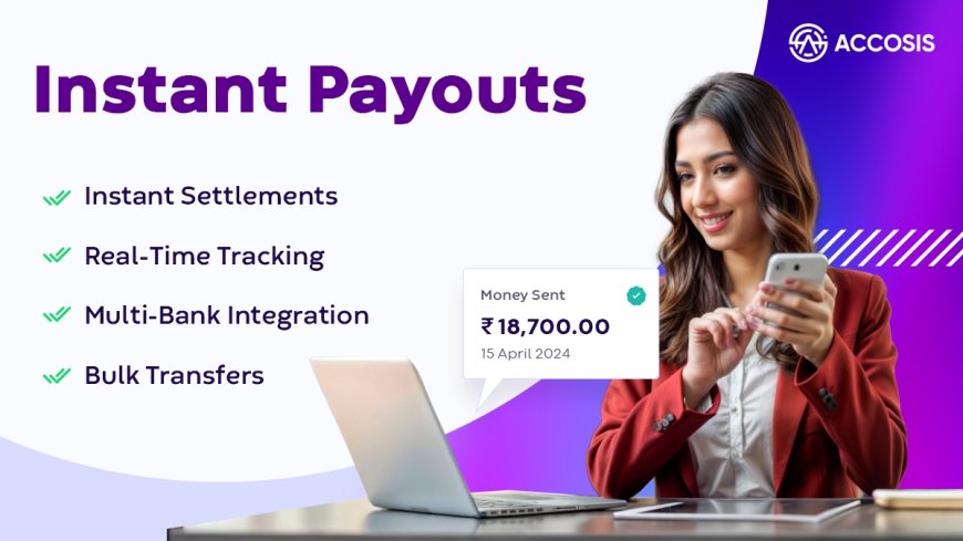 Instant Payouts for Businesses: Empowering Financial Efficiency with Accosis