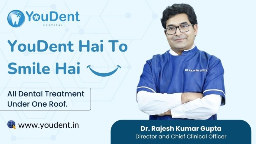 Youdent Hospital: Redefining Dental Clinic in Jaipur with Compassion, Precision, and Global Standards