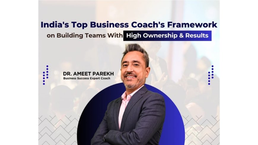 Dr. Ameet Parekh’s Business Coaching Program Helping SME Businesses Scale in 2025