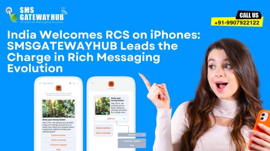 India Welcomes RCS on iPhones: SMSGatewayHub Heralds a New Era in Business Messaging