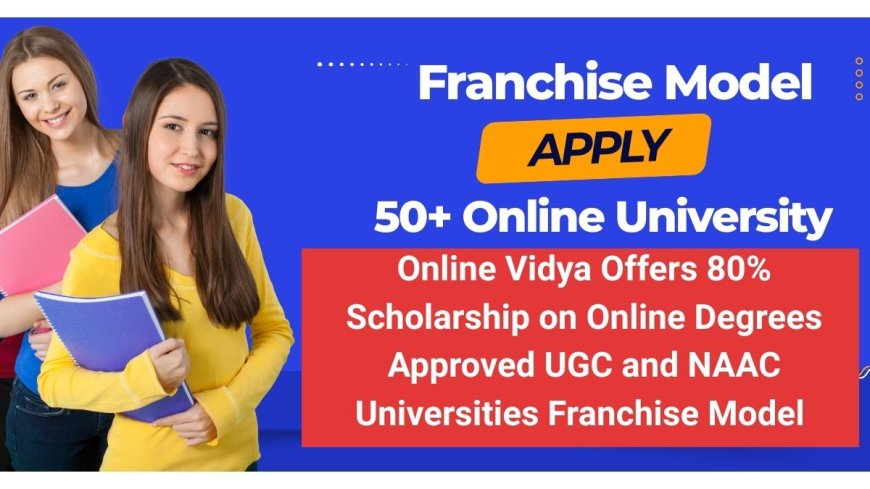 Online Vidya Offers 80% Scholarships on UGC-Approved Degrees, Launches Franchise for EdTech Startups