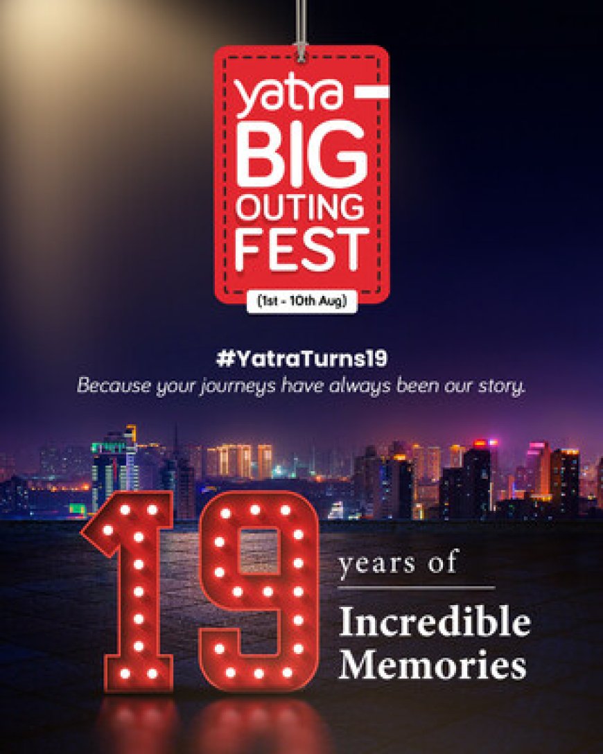 Yatra Celebrates 19 Years with The Yatra Big Outing Fest