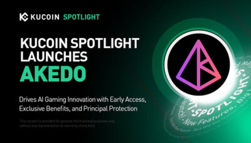 KuCoin Spotlight Drives AI Gaming Innovation: Launches Token Sale for AKEDO with Early Access, Exclusive Benefits, and Principal Protection