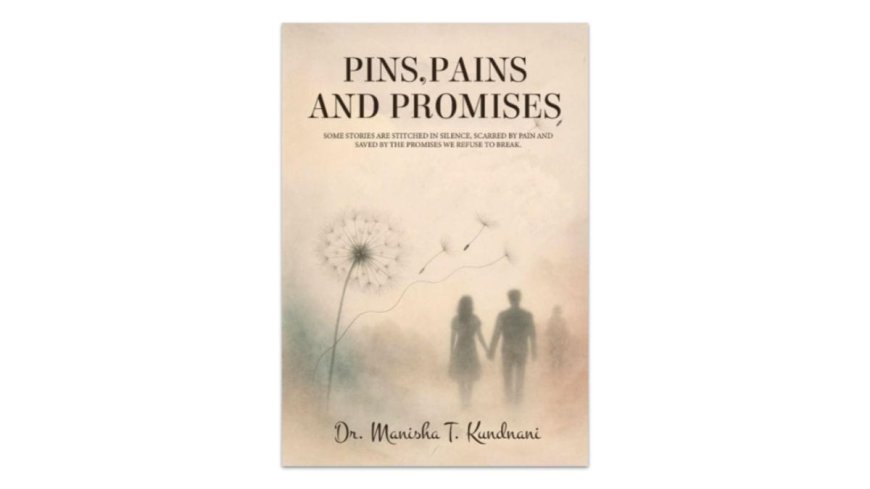 From Healing Wombs to Healing Words: Dr. Manisha T. Kundnani’s ‘Pins, Pains and Promises’ Unveils Untold Struggles