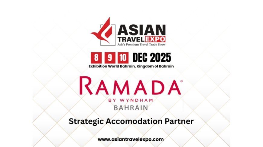 Asian Travel Expo 2025 Announces Strategic Collaboration with Ramada by Wyndham Bahrain