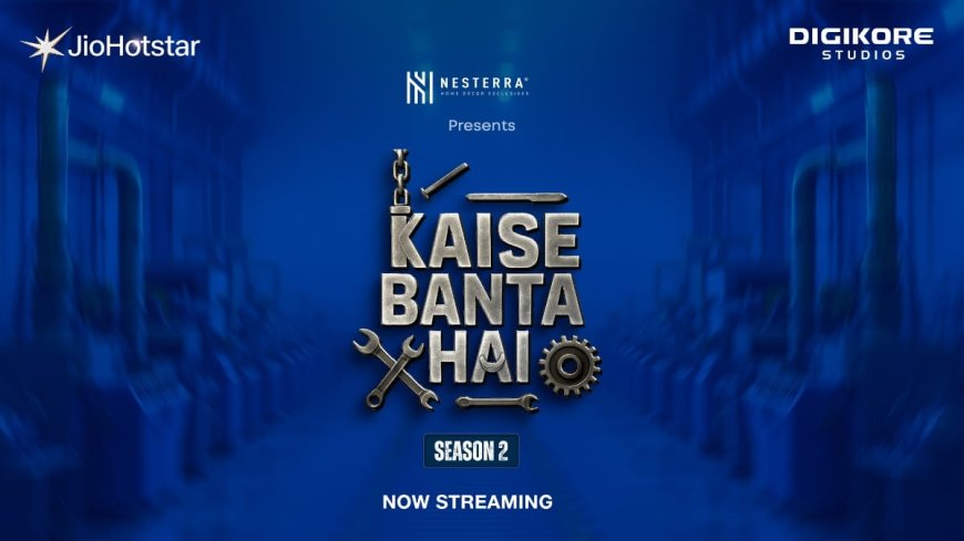 Digikore Studios Launches “Kaise Banta Hai Season 2”, A Captivating Web Series Exploring How Everyday Things Are Made
