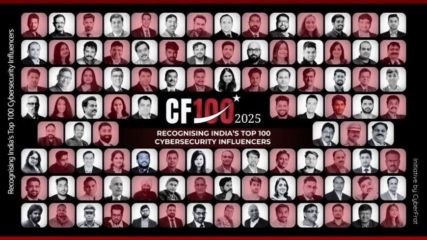 CyberFrat Unveils India’s Top 100 Cybersecurity Influencers at CF100 2025