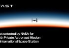 Vast Selected by NASA for Sixth Private Astronaut Mission to International Space Station