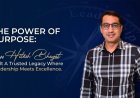 The Power of Purpose: How Hitesh Bhagat Built a Trusted Legacy Where Leadership Meets Excellence