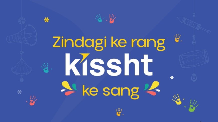 Zindagi ke Rang, Kissht ke Sang: How Culture and Community Come Together at Kissht