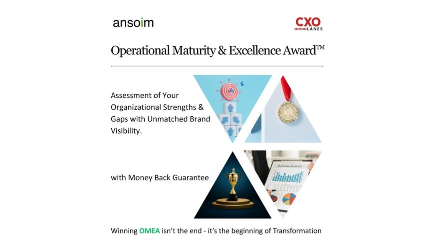 Manufacturing Award Reimagined: Why the ansoim–CXO Lanes Operational Maturity and Excellence Award TM Is Setting a New Benchmark