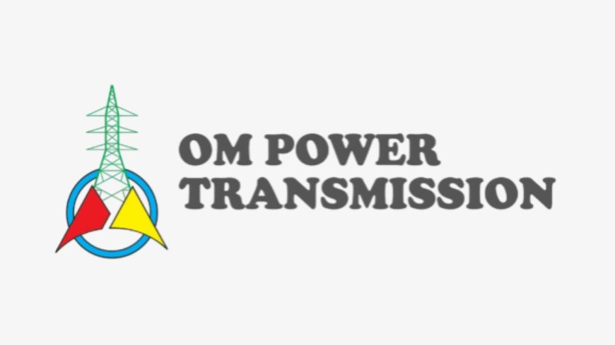 Om Power Transmission Limited Received Approval From SEBI